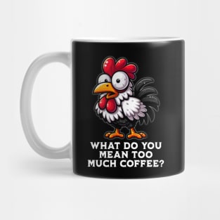 Too Much Coffee? Rooster Mug